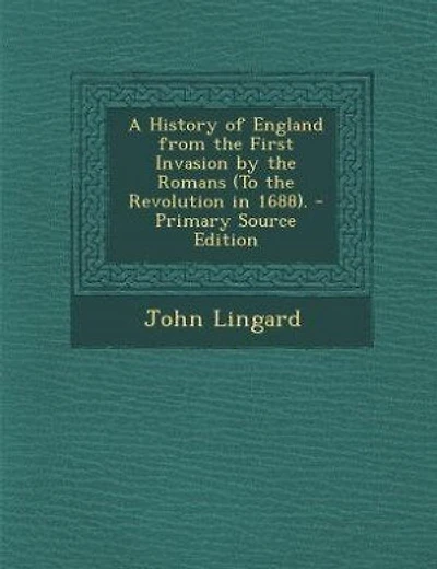 A History of England from the First Invasion by the Romans (To the Revolution in 1688