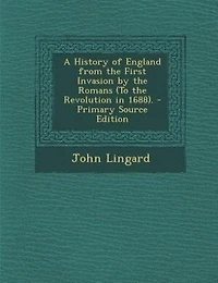 A History of England from the First Invasion by the Romans (To the Revolution in 1688