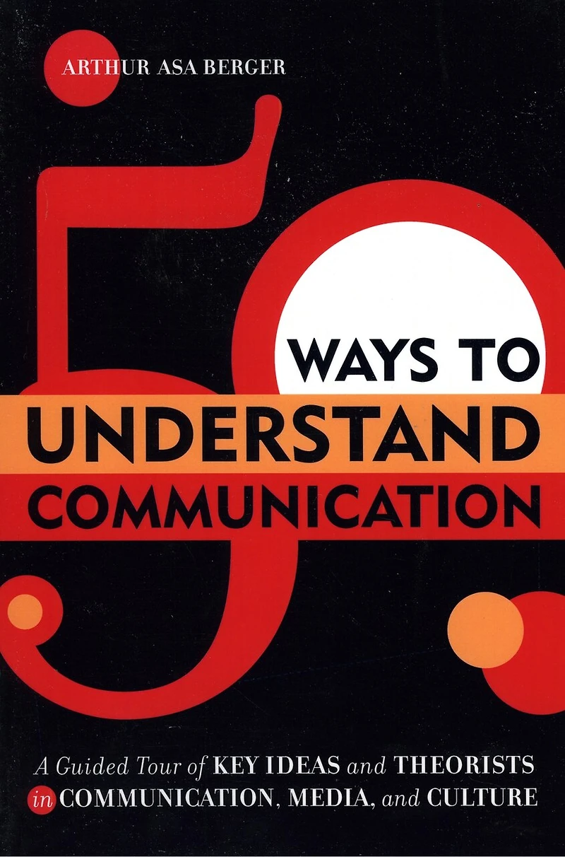 50 Ways to Understand Communication: A Guided Tour of Key Ideas and Theorists Communication, Media, Culture