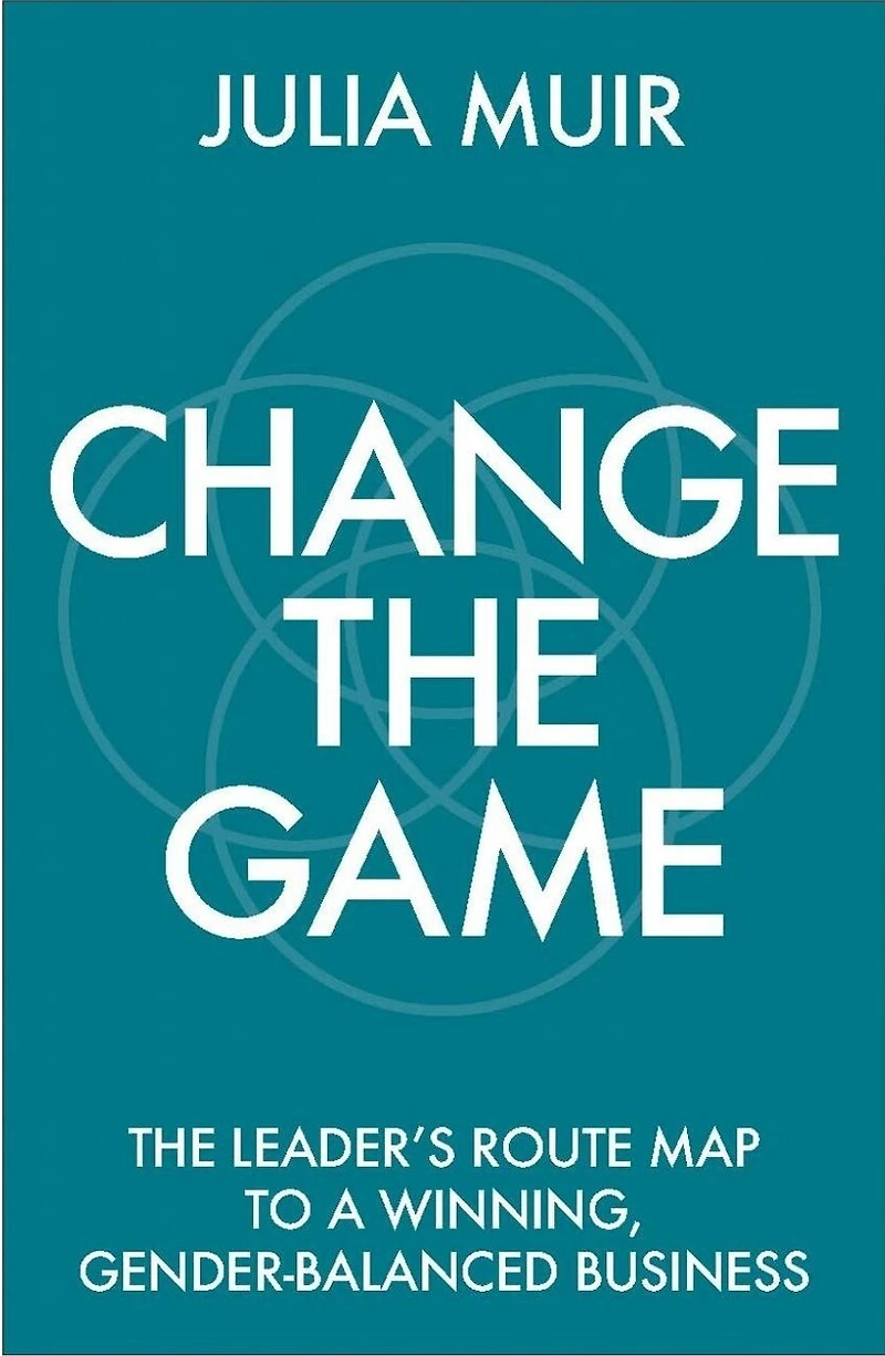 Change The Game: leader's route map to a winning, gender-balanced business