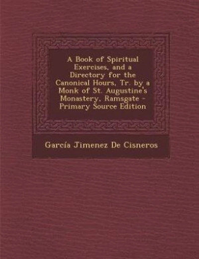 a Book of Spiritual Exercises, and Directory for the Canonical Hours, Tr. by Monk St. Augustine's Monastery, Ramsgate