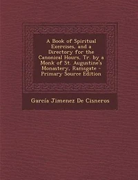 a Book of Spiritual Exercises, and Directory for the Canonical Hours, Tr. by Monk St. Augustine's Monastery, Ramsgate