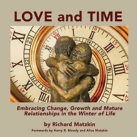 Love and Time: Embracing Change, Growth and Mature Relationships in the Winter of Life