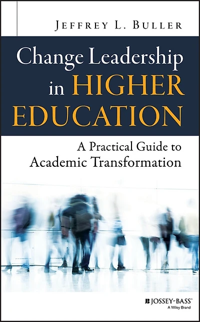 Change Leadership Higher Education: A Practical Guide to Academic Transformation
