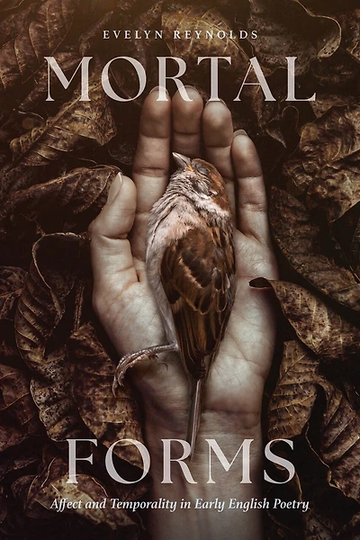 Mortal Forms: Affect and Temporality Early English Poetry