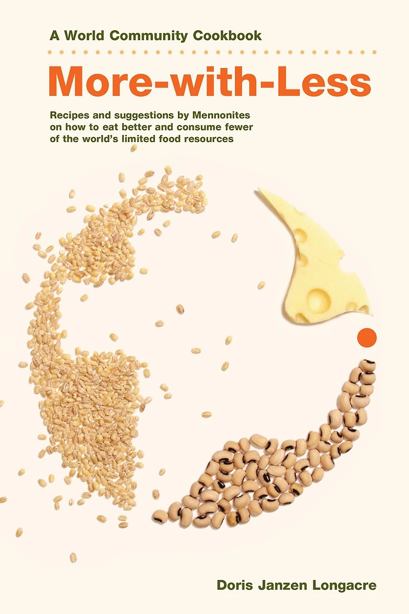 More-With-Less Cookbook: Recipes and Suggestions by Mennonites on How to Eat Better Consume Less of the World's Limited Food Resources