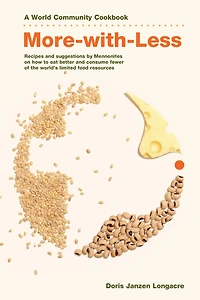 More-With-Less Cookbook: Recipes and Suggestions by Mennonites on How to Eat Better Consume Less of the World's Limited Food Resources