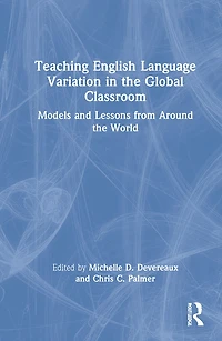 Teaching English Language Variation The Global Classroom: Models And Lessons From Around World