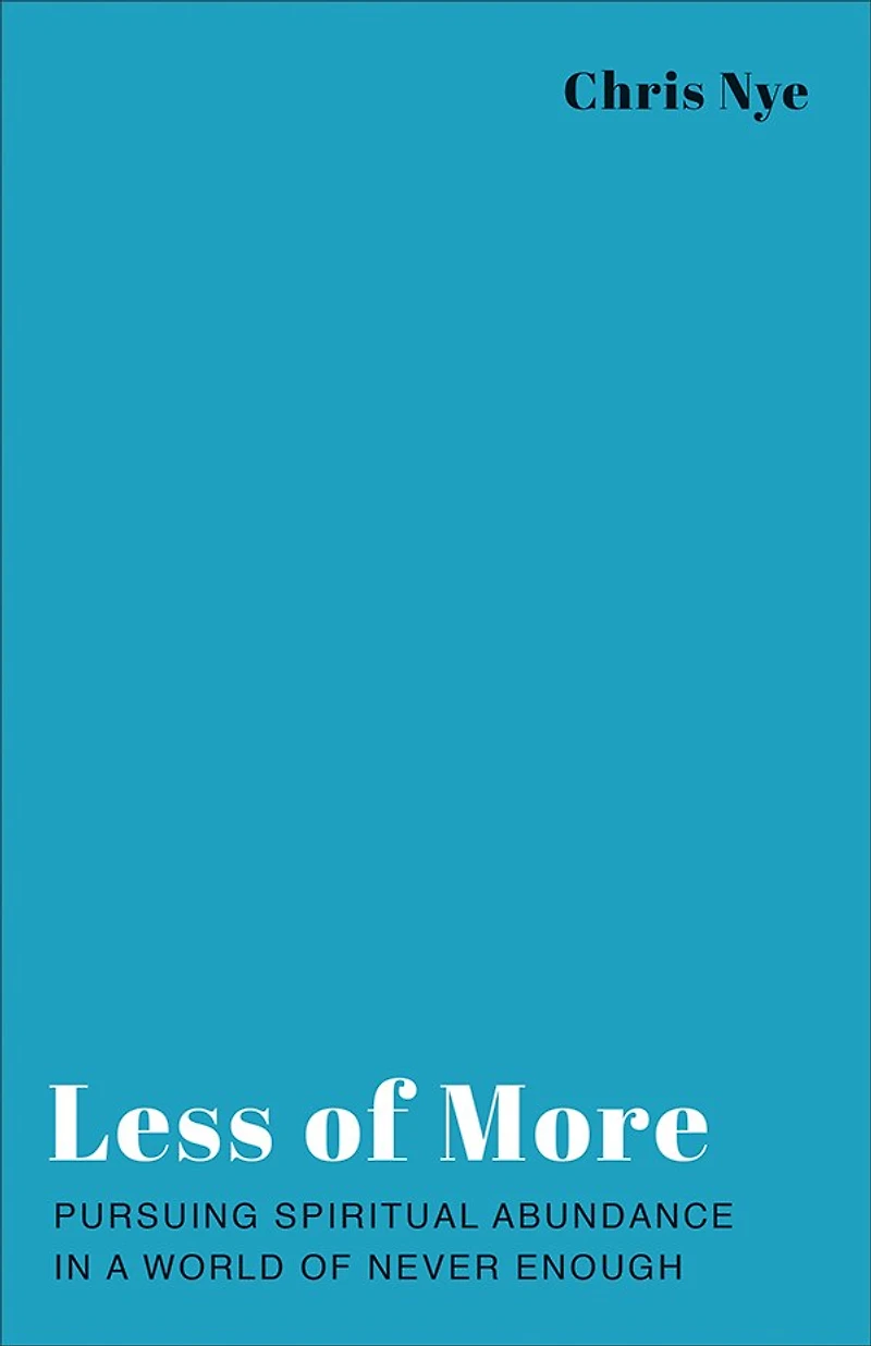 Less of More: Pursuing Spiritual Abundance a World Never Enough