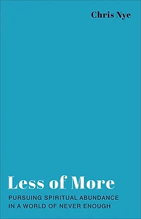 Less of More: Pursuing Spiritual Abundance a World Never Enough
