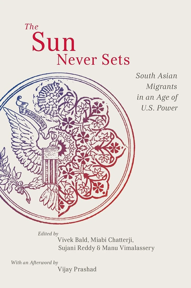 The Sun Never Sets: South Asian Migrants An Age Of U.s. Power