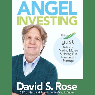 Angel Investing: The Gust Guide To Making Money & Having Fun Investing Startups