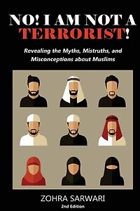 No! I Am Not A Terrorist! 2nd Edition: Revealing the Myths, Mistruths, and Misconceptions about Muslims