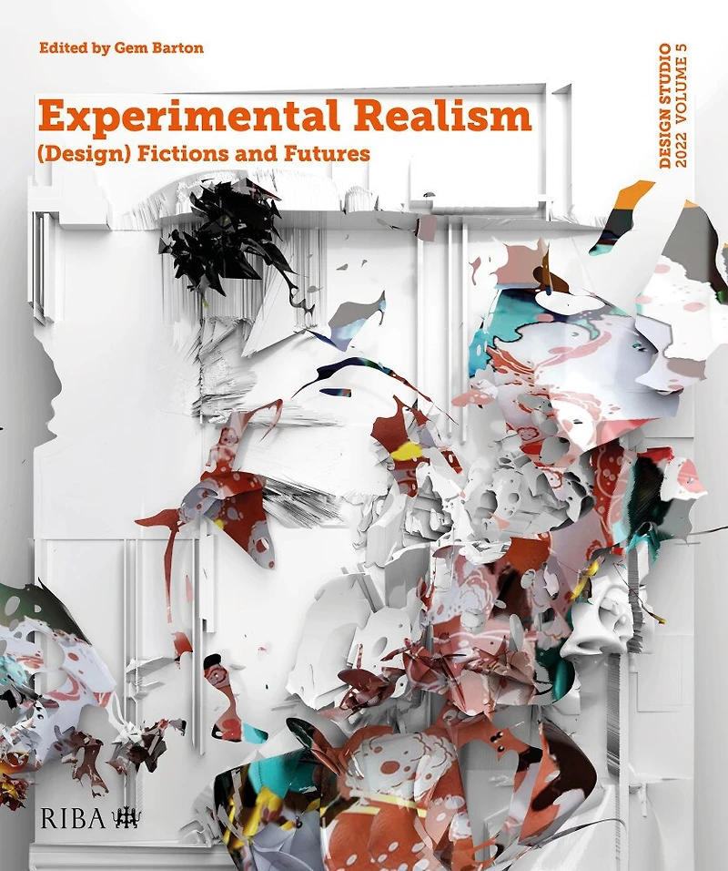 Design Studio Vol. 5: Experimental Realism: (Design) Fictions and Futures