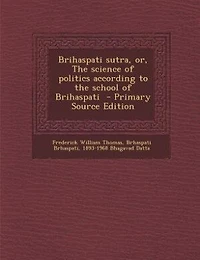 Brihaspati sutra, or, The science of politics according to the school of Brihaspati  - Primary Source Edition