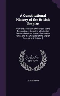 A Constitutional History of the British Empire: From the Accession of Charles I. to the Restoration ... Including a Particular Examination of Mr. H