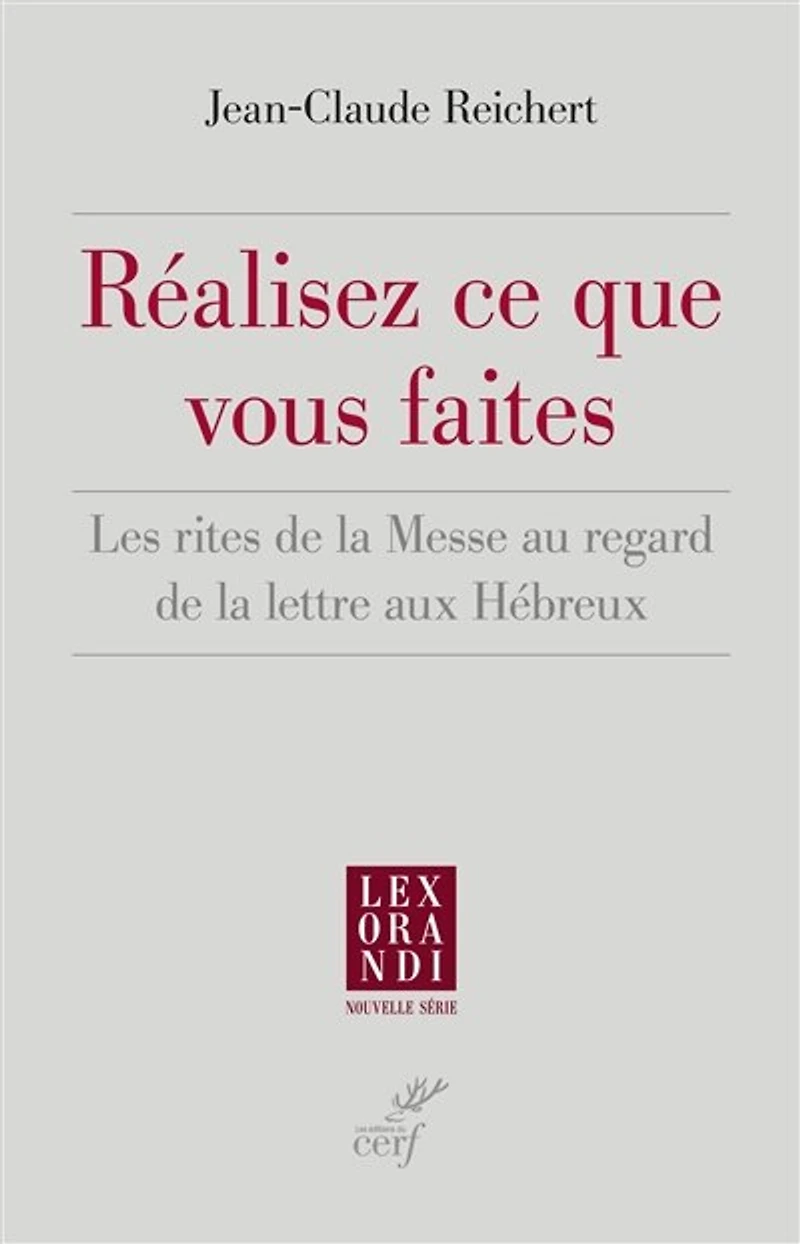 REALISEZ CE QUE VOUS FAITES - LES RITES DE LA MESSE AU REGARD LETTRE AUX HEBREUX