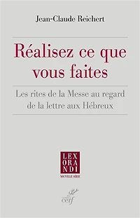 REALISEZ CE QUE VOUS FAITES - LES RITES DE LA MESSE AU REGARD LETTRE AUX HEBREUX