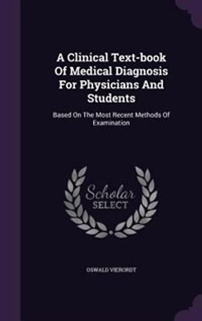 A Clinical Text-book Of Medical Diagnosis For Physicians And Students: Based On The Most Recent Methods Of Examination