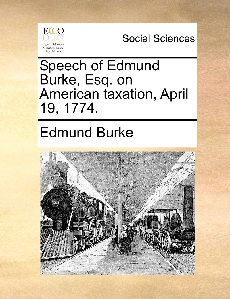 Speech of Edmund Burke, Esq; on American Taxation. April 19, 1774