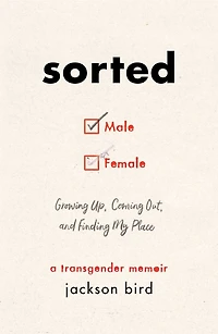 Sorted: Growing Up, Coming Out, And Finding My Place (a Transgender Memoir)
