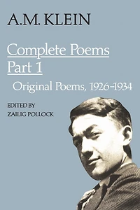 A.M. Klein: Complete Poems: Part I: Original Poems 1926-1934; II: 1937-1955 and Poetry Translations (Collected Works of Klein)