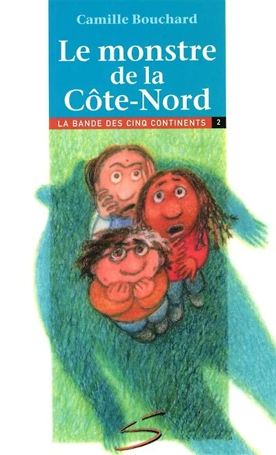 Le monstre de la Côte-Nord: la deuxième aventure de la bande des cinq continents : un roman