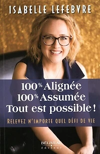 100% alignée, 100% assumée, Tout est possible !: Relevez n'importe quel défi de vie