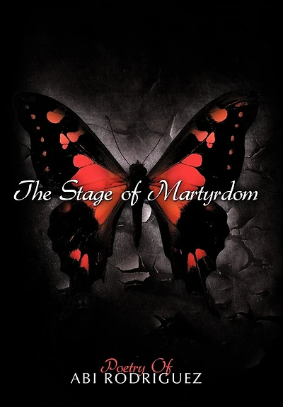 The Stage Of Martyrdom: Poetry Abi Rodriguez