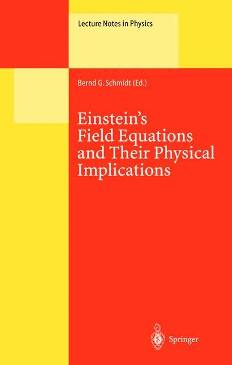 Einstein's Field Equations and Their Physical Implications: Selected Essays Honour Of Jurgen Ehlers