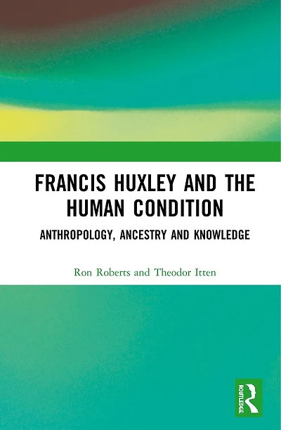 Francis Huxley and the Human Condition: Anthropology, Ancestry Knowledge