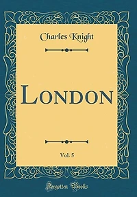 London, Vol. 5 (Classic Reprint)