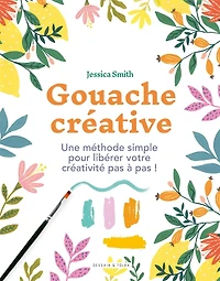 Gouache créative: une méthode simple pour libérer votre créativité pas à pas !