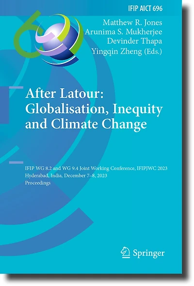 After Latour: Globalisation, Inequity and Climate Change: IFIP WG 8.2 9.4 Joint Working Conference, IFIPJWC 2023, Hyderabad, India, December 7-8, Proceedings