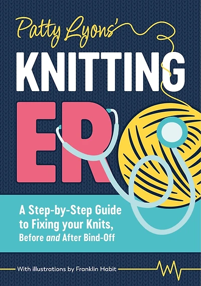 Patty Lyons' Knitting ER: A step-by-step guide to fixing your knits, before and after bind off