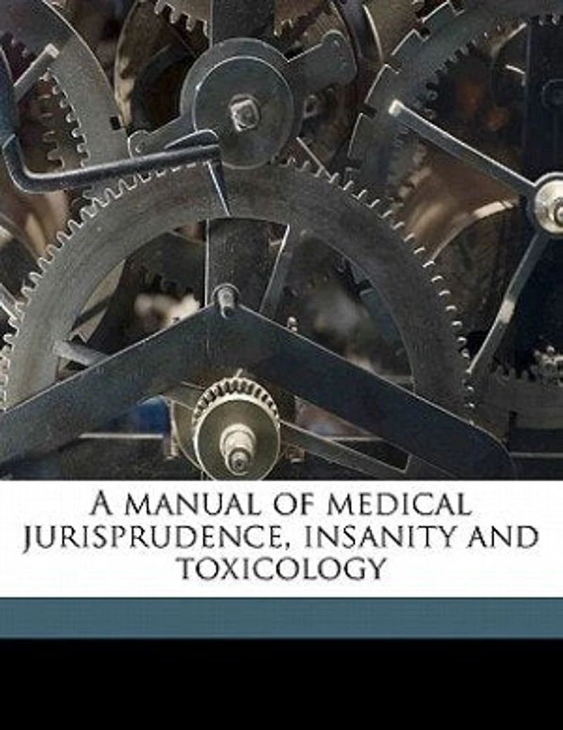 A Manual of Medical Jurisprudence, Insanity and Toxicology (Classic Reprint)