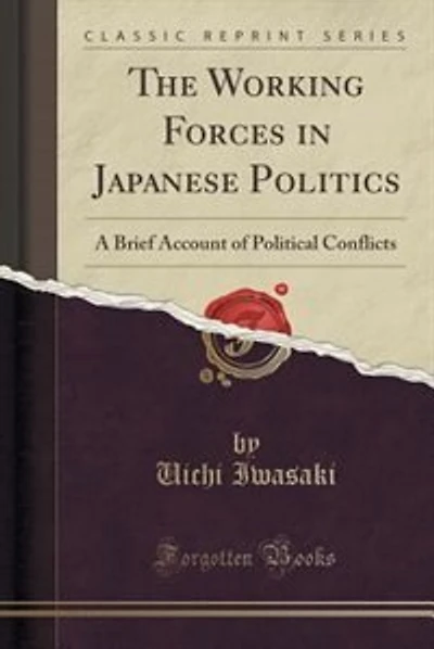 The Working Forces in Japanese Politics: A Brief Account of Political Conflicts (Classic Reprint)