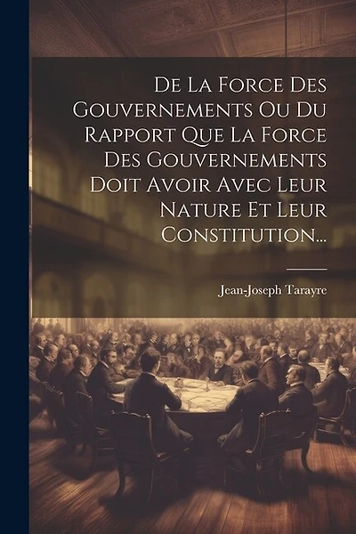 De La Force Des Gouvernements Ou Du Rapport Que La Force Des Gouvernements Doit Avoir Avec Leur Nature Et Leur Constitution