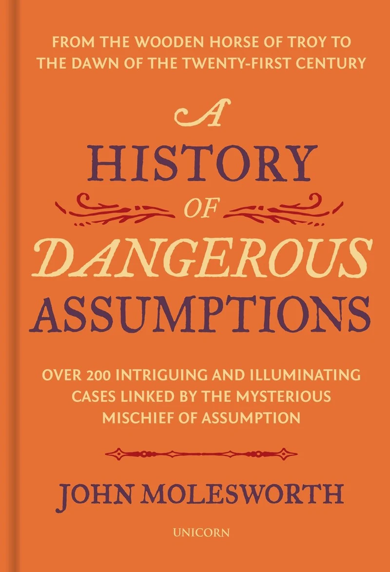 A History of Dangerous Assumptions: From the Wooden Horse Troy to Dawn Twenty-First Century