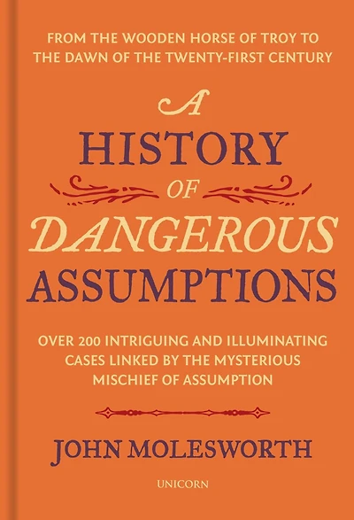 A History of Dangerous Assumptions: From the Wooden Horse Troy to Dawn Twenty-First Century