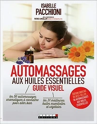 Je m'initie aux automassages huiles essentielles : guide visuel: visuel