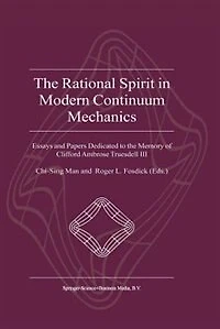 the Rational Spirit Modern Continuum Mechanics: Essays and Papers Dedicated to Memory of Clifford Ambrose Truesdell III
