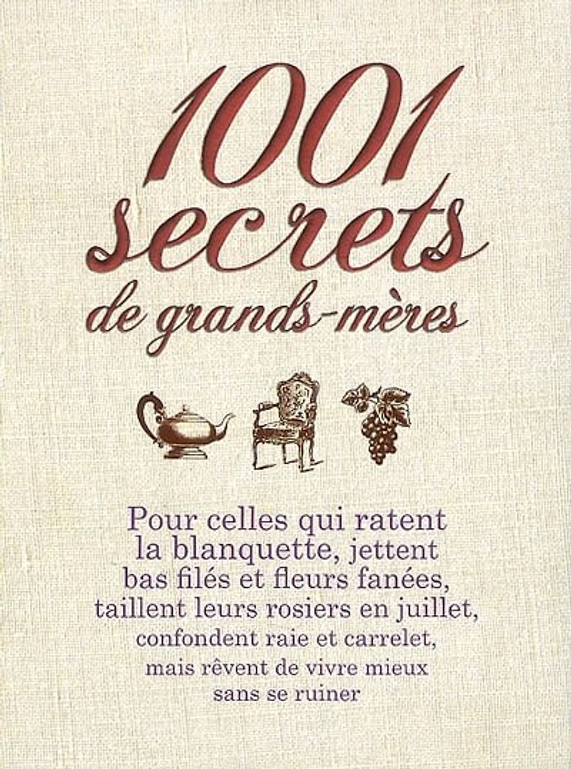 1.001 secrets de grands-mères: pour celles qui ratent la blanquette...