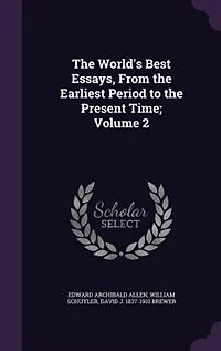 the World's Best Essays, From Earliest Period to Present Time, Vol. 2 (Classic Reprint)