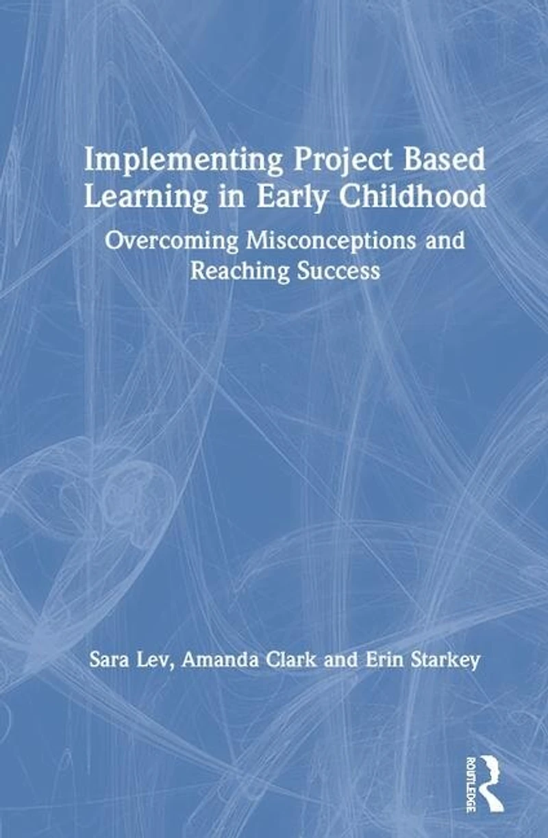 Implementing Project Based Learning Early Childhood: Overcoming Misconceptions and Reaching Success