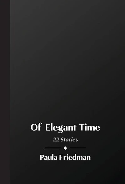 Of Elegant Time: 22 Stories