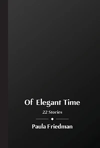 Of Elegant Time: 22 Stories