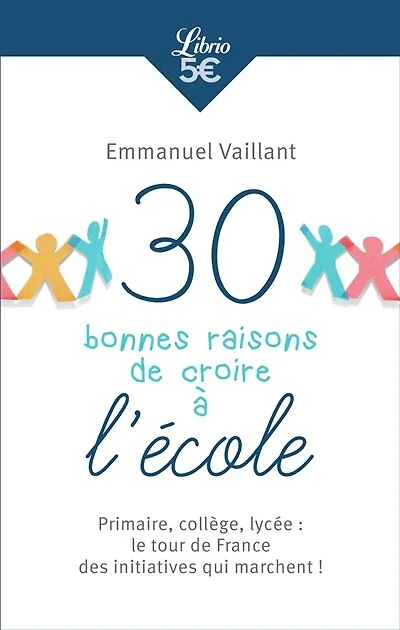 30 bonnes raisons de croire à l'école: primaire, collège, lycée