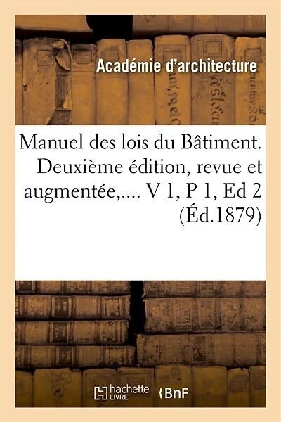 Manuel Des Lois Du Bâtiment. Deuxième Édition, Revue Et Augmentée. Volume 1 / Partie 1 (Éd.1879)