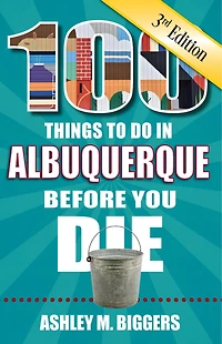 100 Things to Do Albuquerque Before You Die, 3rd Edition